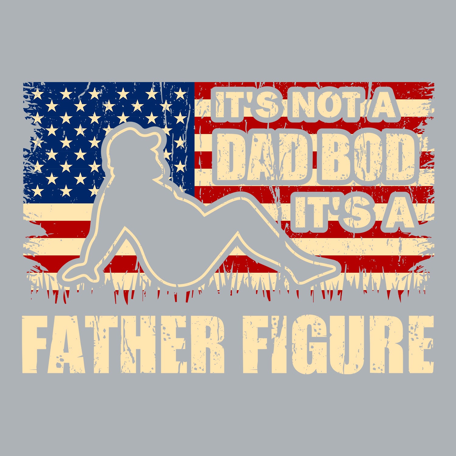 It's Not A Dad Bod It's A Father Figure American Flag Father's Day T-Shirt