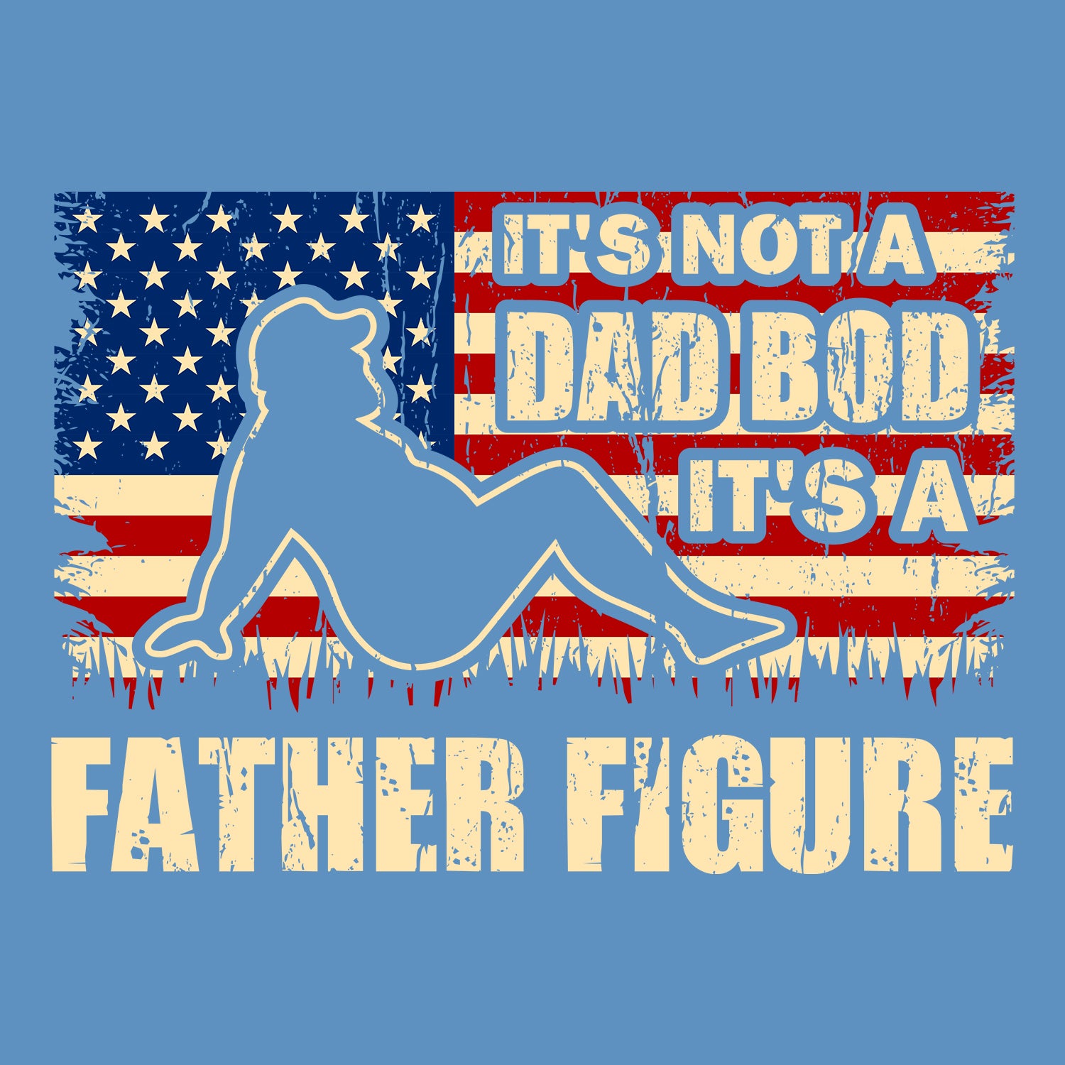 It's Not A Dad Bod It's A Father Figure American Flag Father's Day T-Shirt