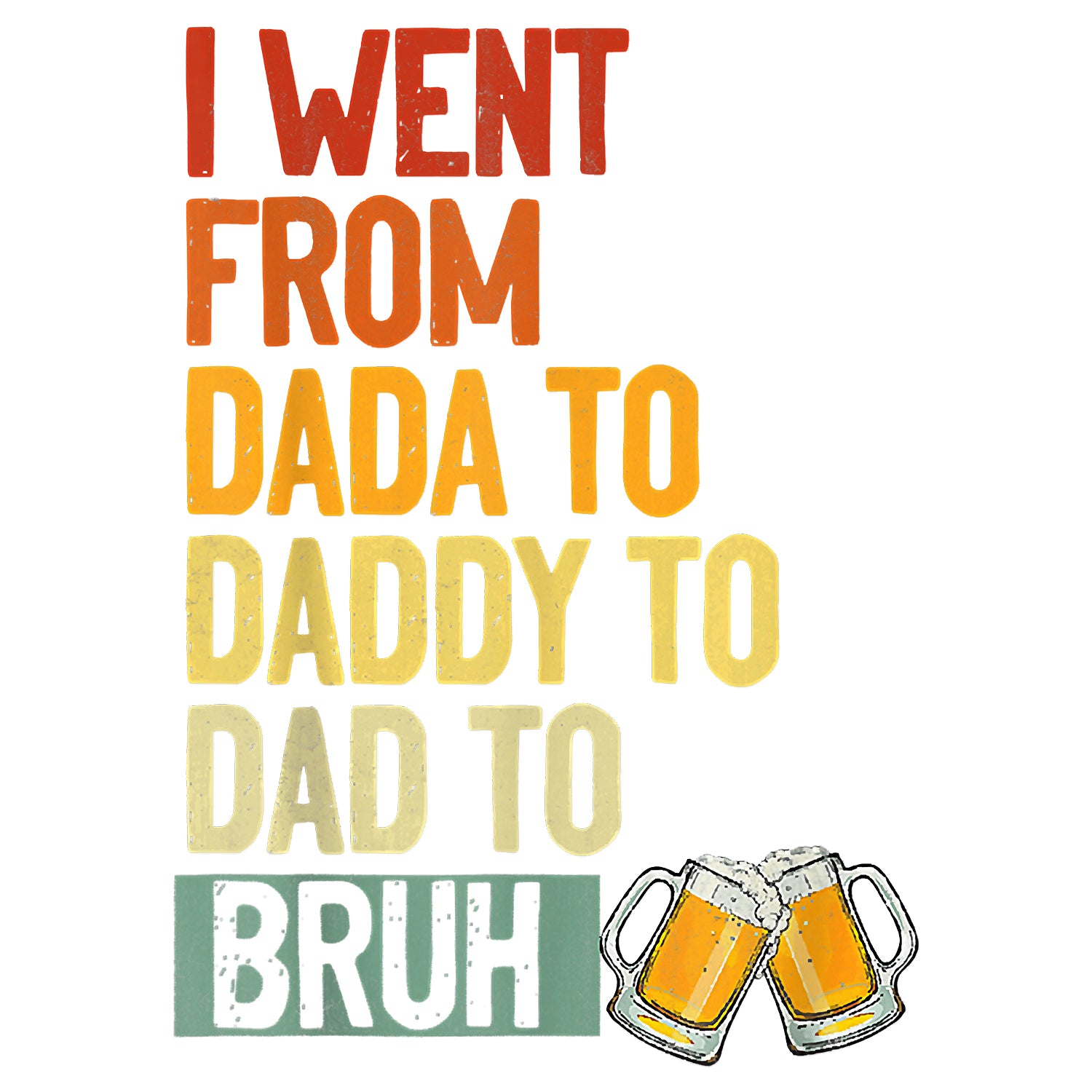 I Went From Dada To Daddy To Dad To Bruh Beer Father's Day T-Shirt