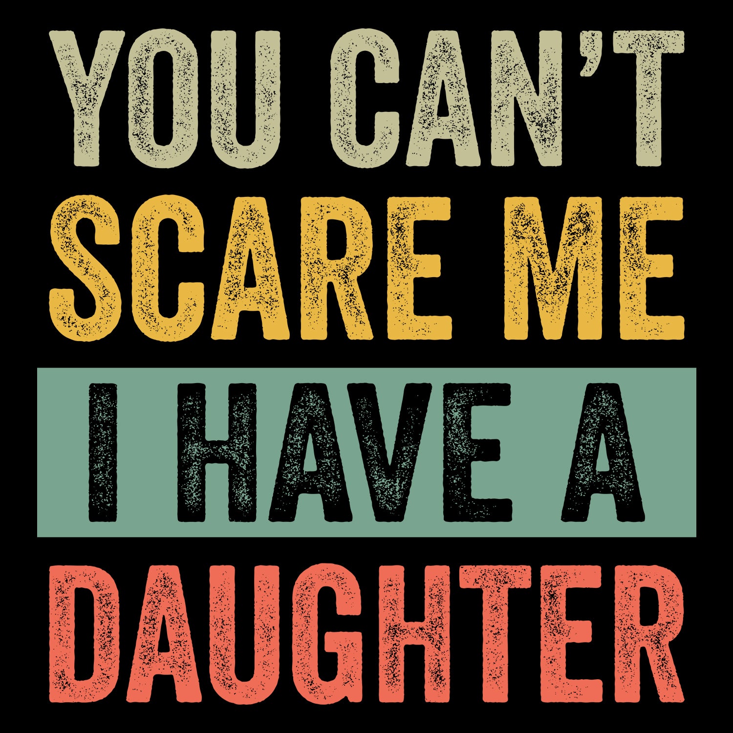 You Can't Scare Me I Have a Daughter Father's Day T-Shirt