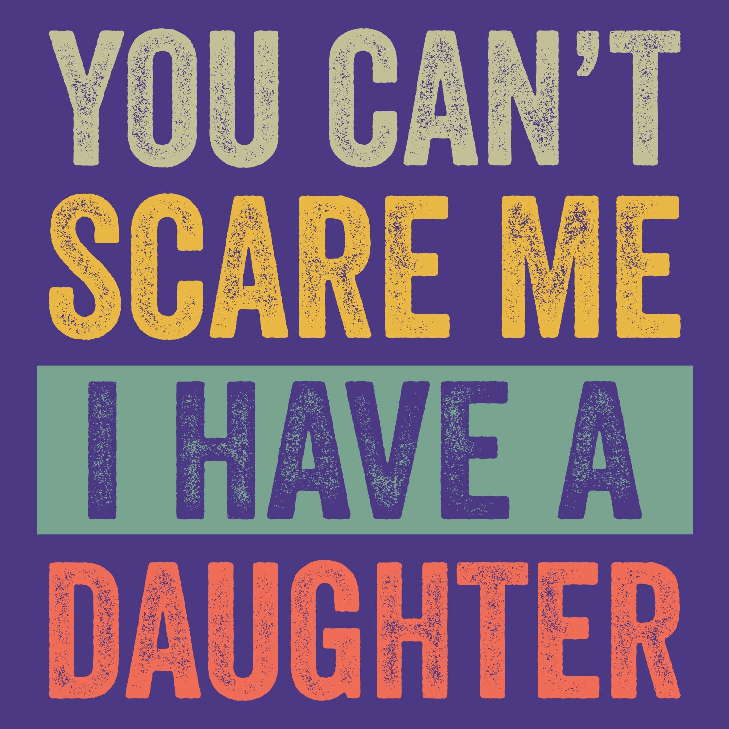 You Can't Scare Me I Have a Daughter Father's Day T-Shirt