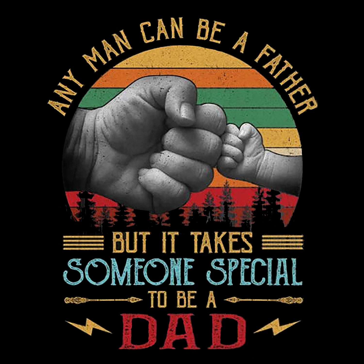 Any Man Can Be A Father But It Takes Someone Special To Be A Dad Father's Day T-Shirt