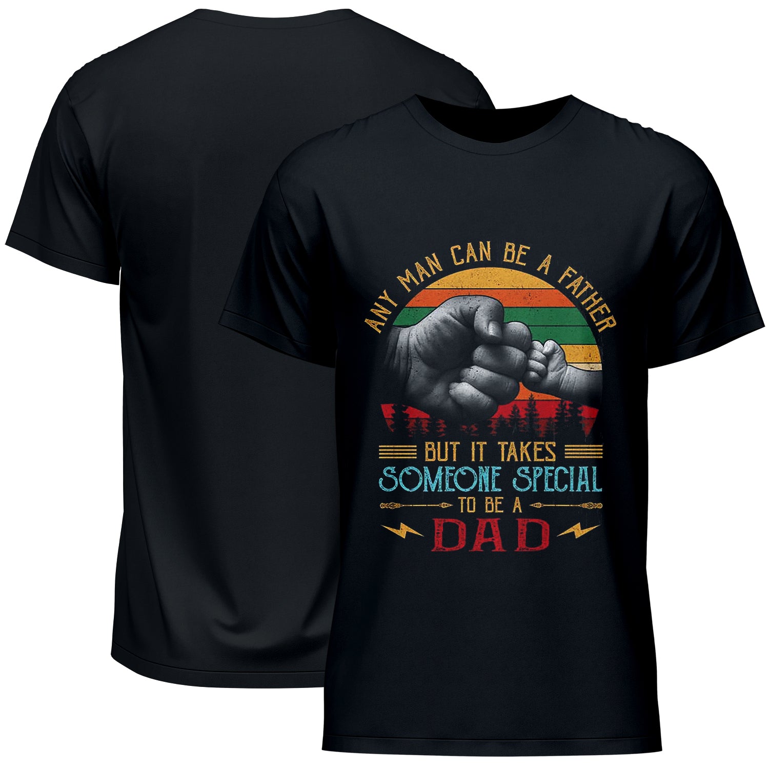 Any Man Can Be A Father But It Takes Someone Special To Be A Dad Father's Day T-Shirt