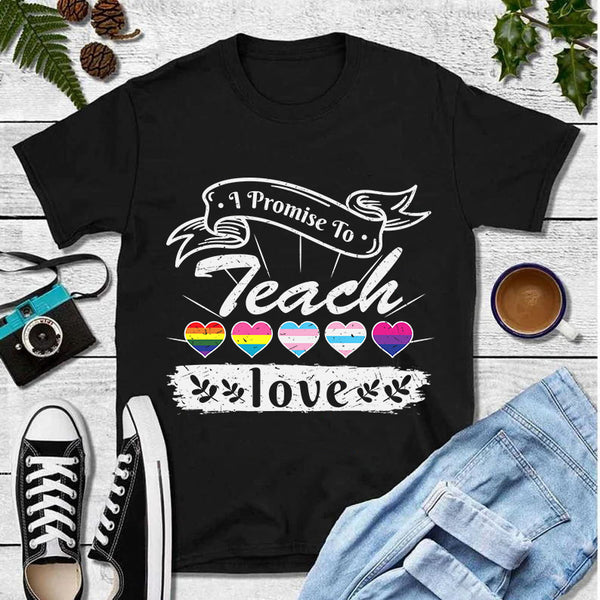 I Promise To Teach Love Rainbow LGBT T-Shirt